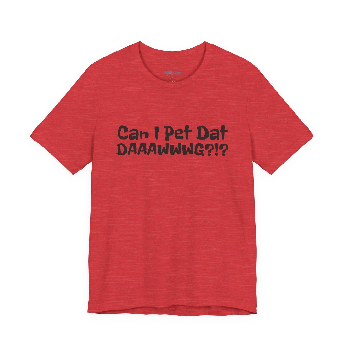 "Can I Pet Dat DAAWWWG?!?" Dog Lover T-Shirt