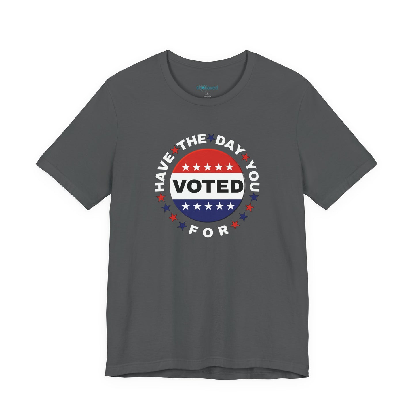 Non-Partisan "Have The Day You Voted For" Patriotic T-Shirt