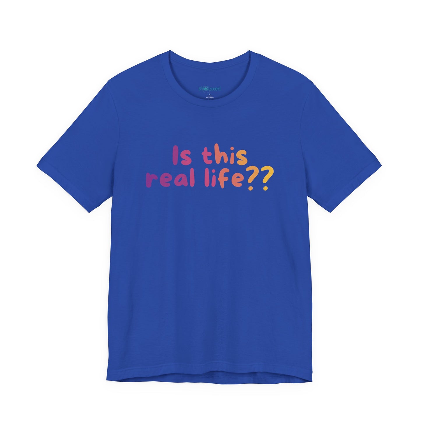 "Is This Real Life?" Colorful Meme Tee