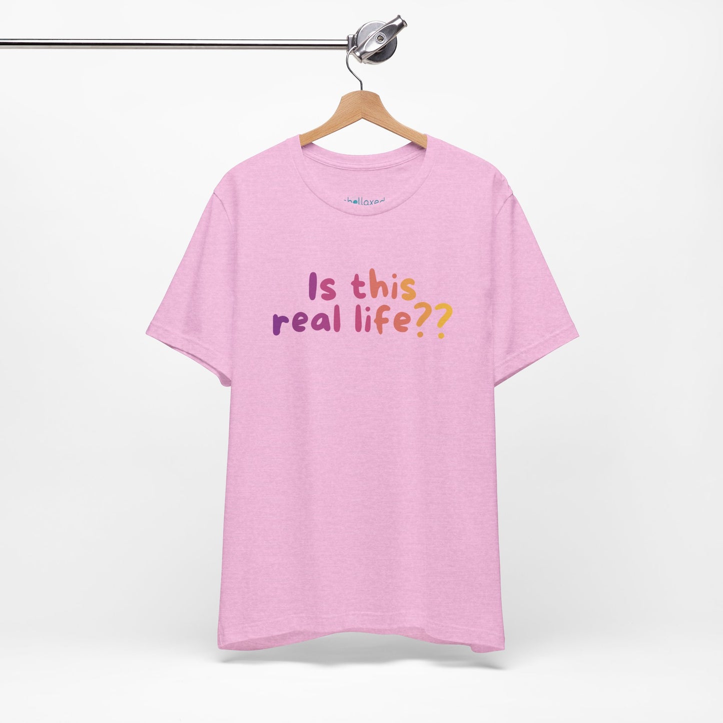 "Is This Real Life?" Colorful Meme Tee