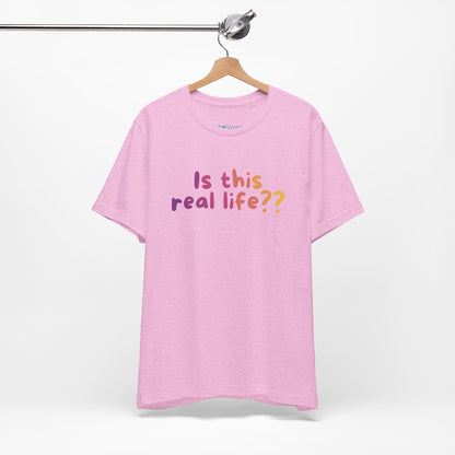 "Is This Real Life?" Colorful Meme Tee