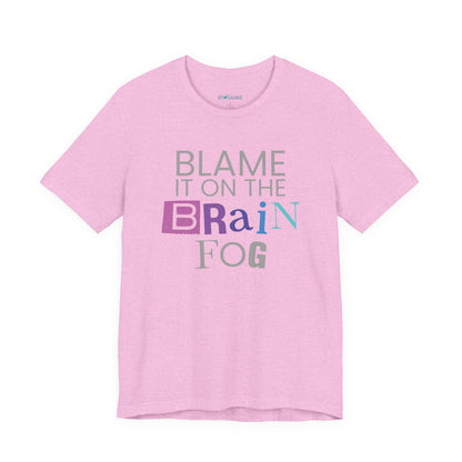 "Blame It On The Brain Fog" Funny T-Shirt