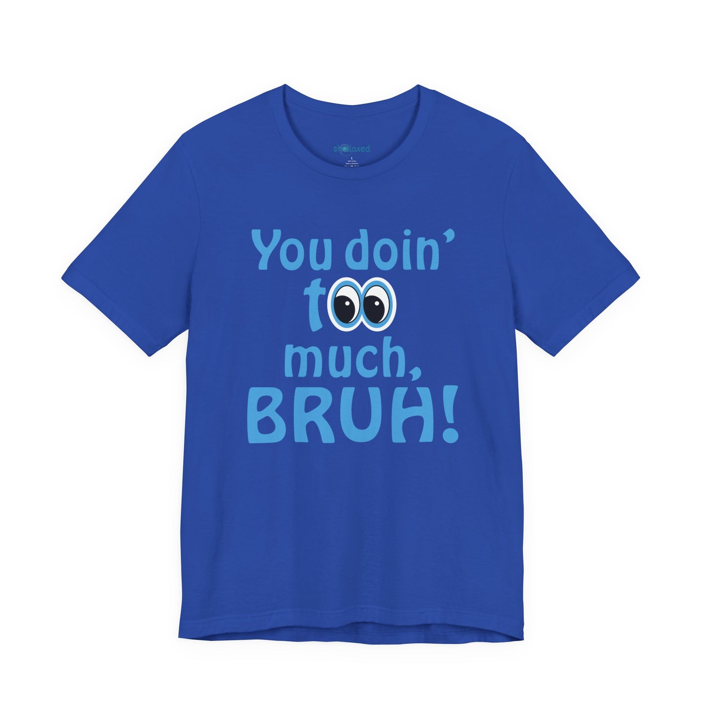 You Doin' Too Much, Bruh! - Side Eye Graphic Tee