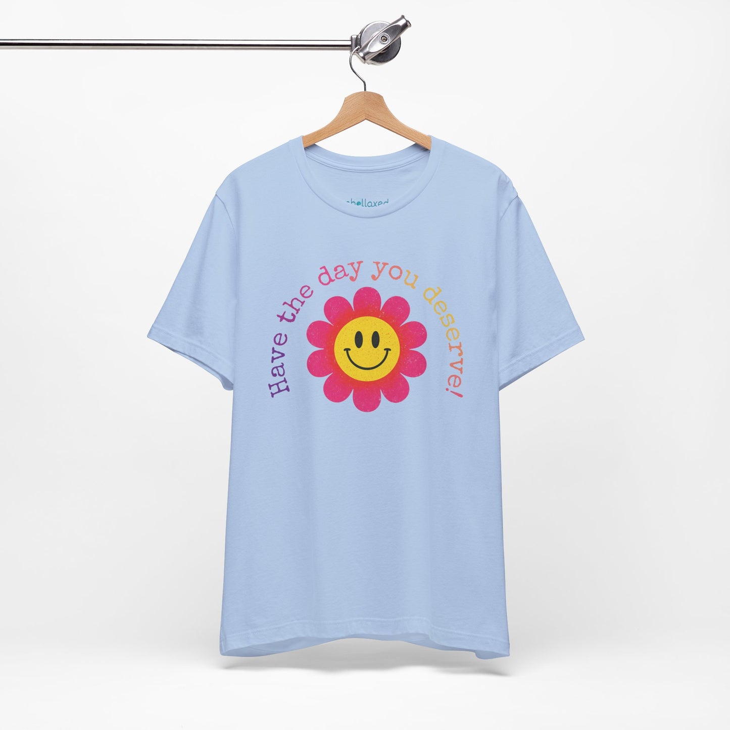 "Have the Day You Deserve!" Smiley Flower Tee