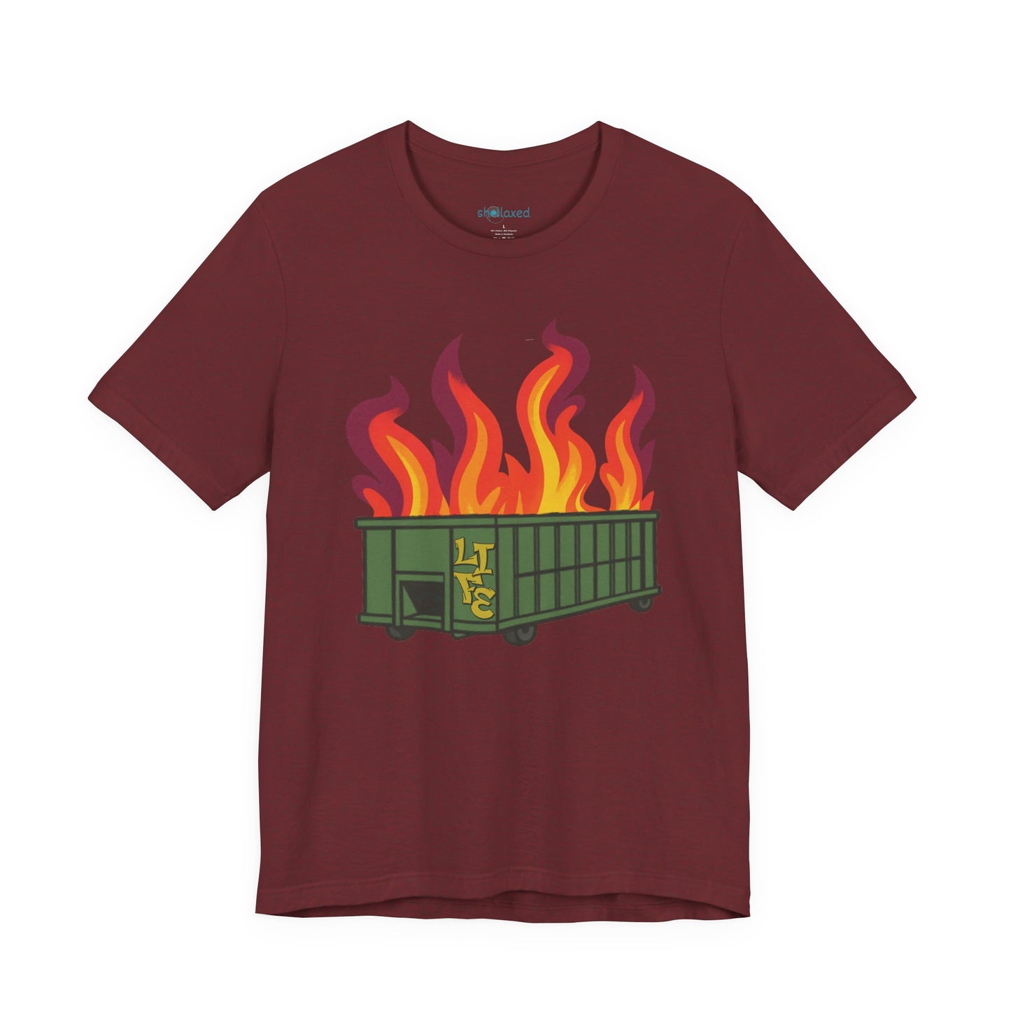 Life Is A Dumpster Fire Graphic Tee — Funny Sarcastic Shirt