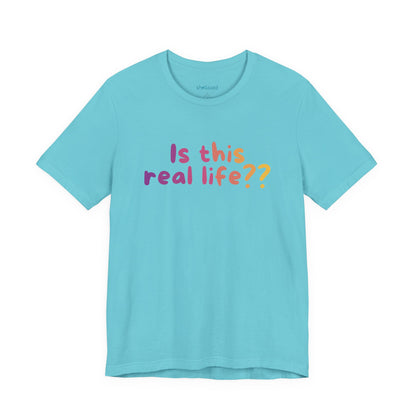 "Is This Real Life?" Colorful Meme Tee