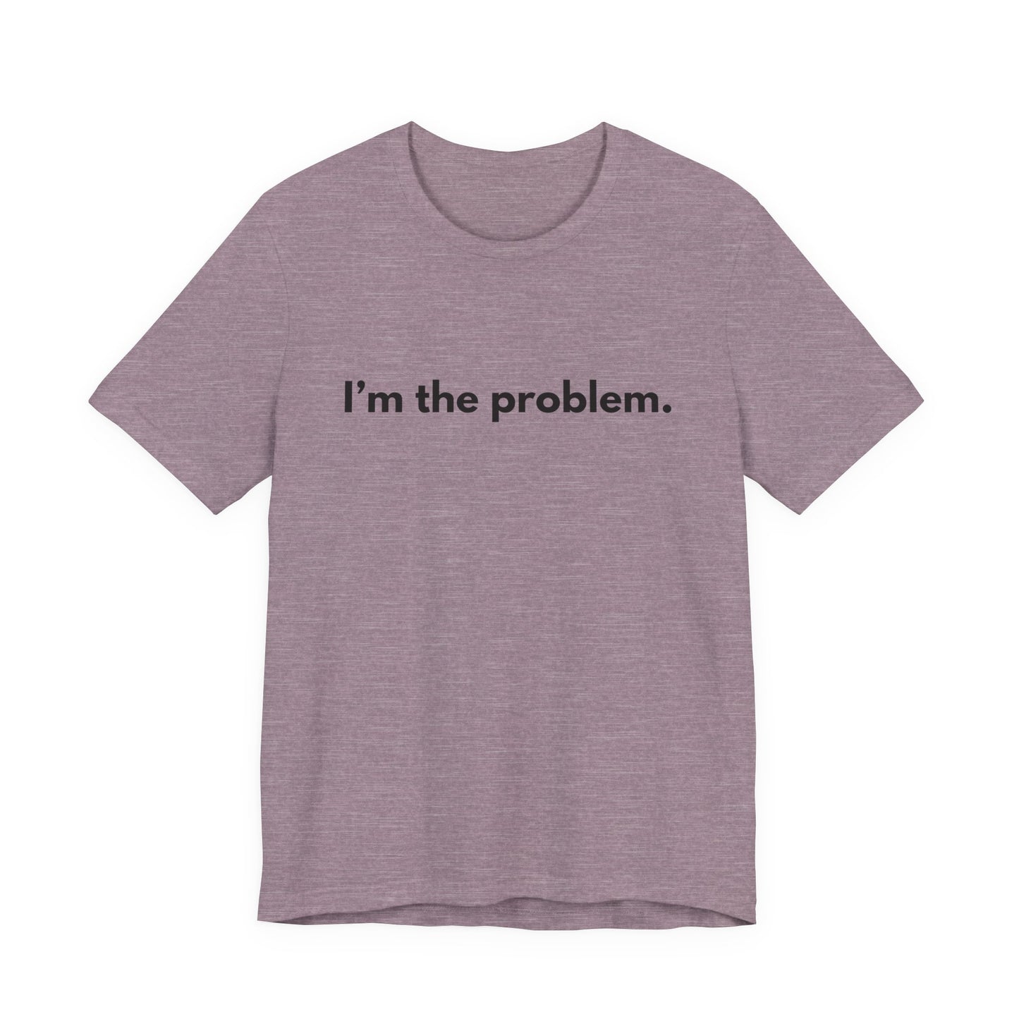 "I'm the Problem" Tee — Minimalist Statement T-Shirt