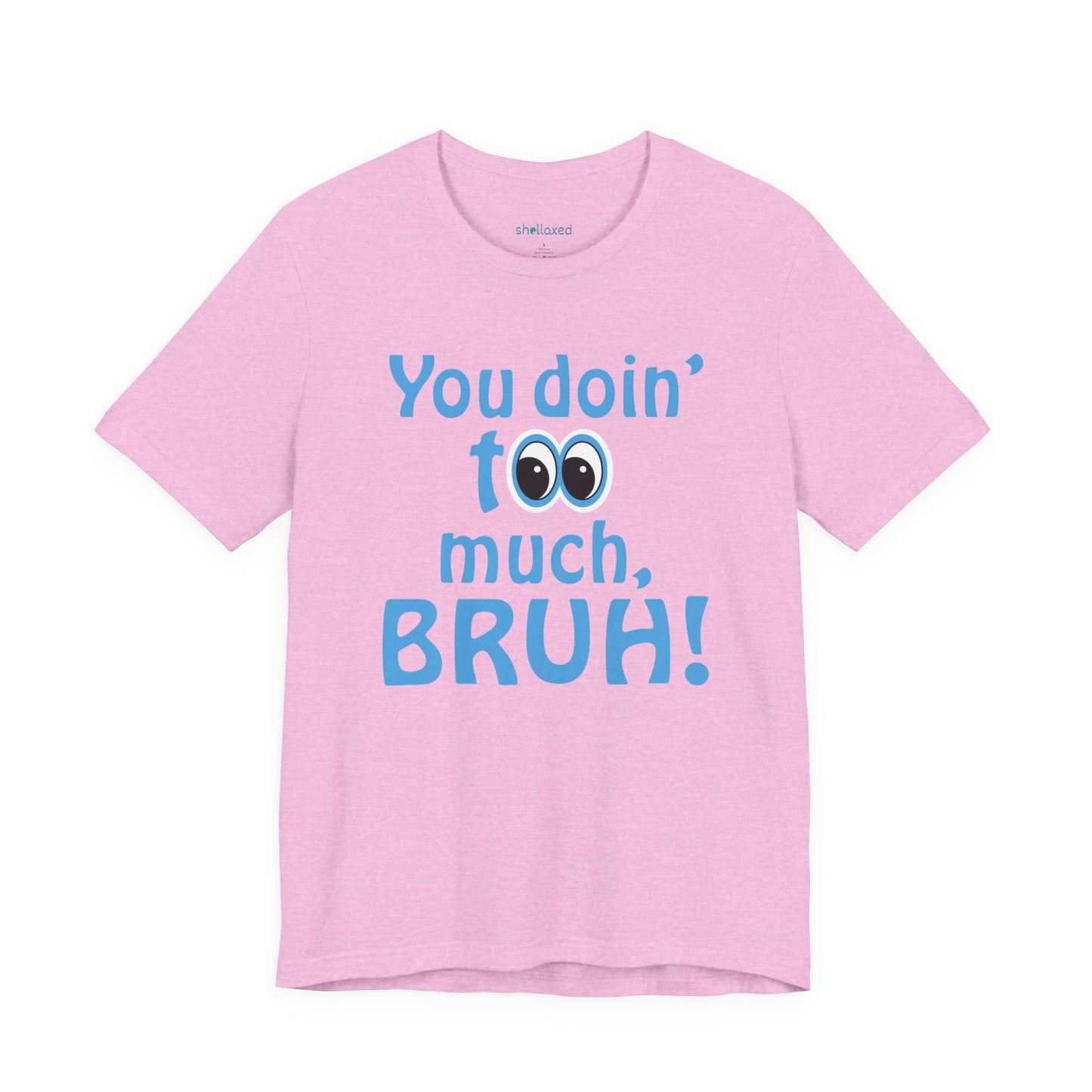 You Doin' Too Much, Bruh! - Side Eye Graphic Tee