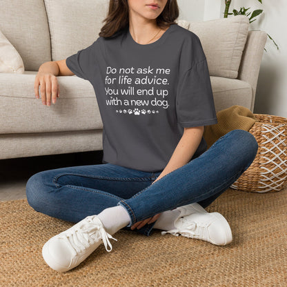 Dog Lover Tee — “Do not ask me for life advice. You will end up with a new dog.”