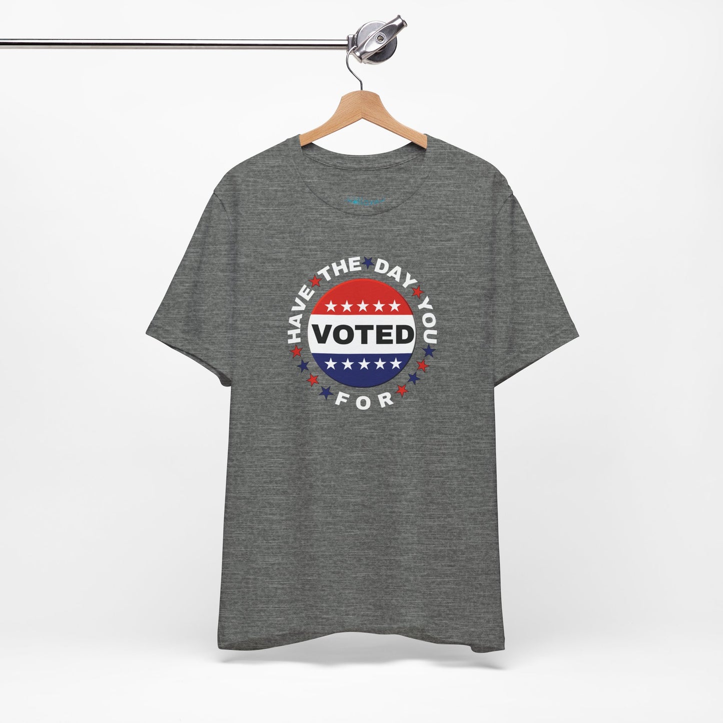 Non-Partisan "Have The Day You Voted For" Patriotic T-Shirt