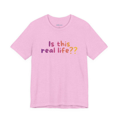 "Is This Real Life?" Colorful Meme Tee