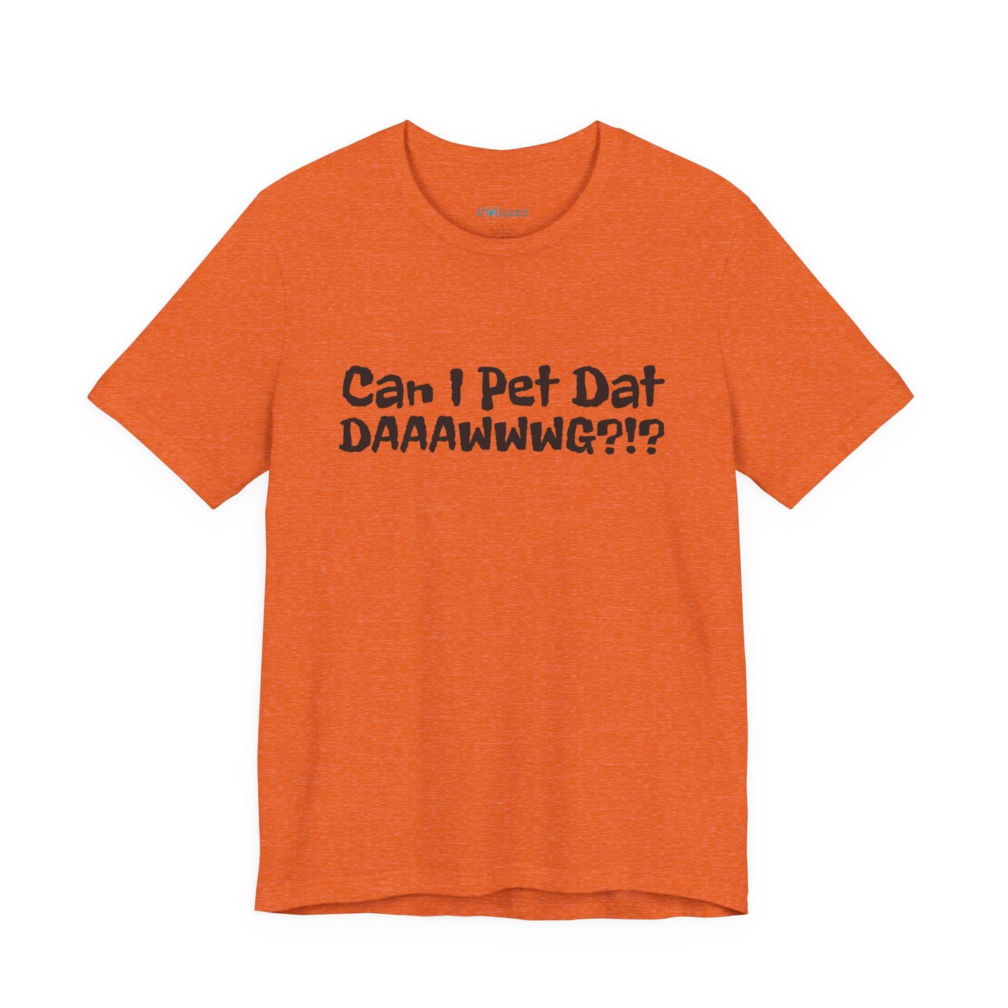 "Can I Pet Dat DAAWWWG?!?" Dog Lover T-Shirt