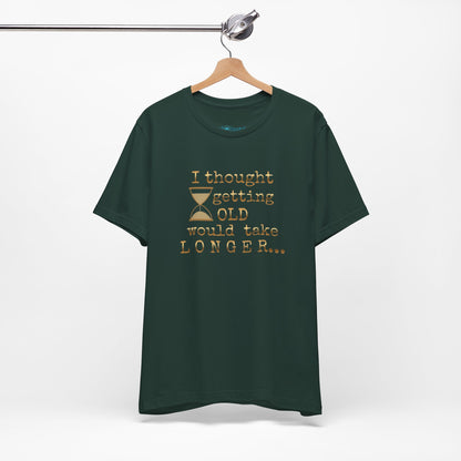 Vintage Humor Tee — "I Thought Getting Old Would Take Longer" Birthday Shirt