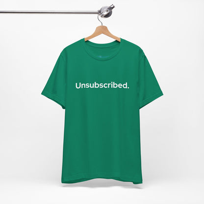 Unsubscribed. — Minimalist Statement T-Shirt