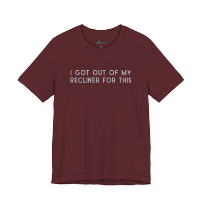 "I Got Out Of My Recliner For This" Dad T-Shirt — Funny Father's Day Gift