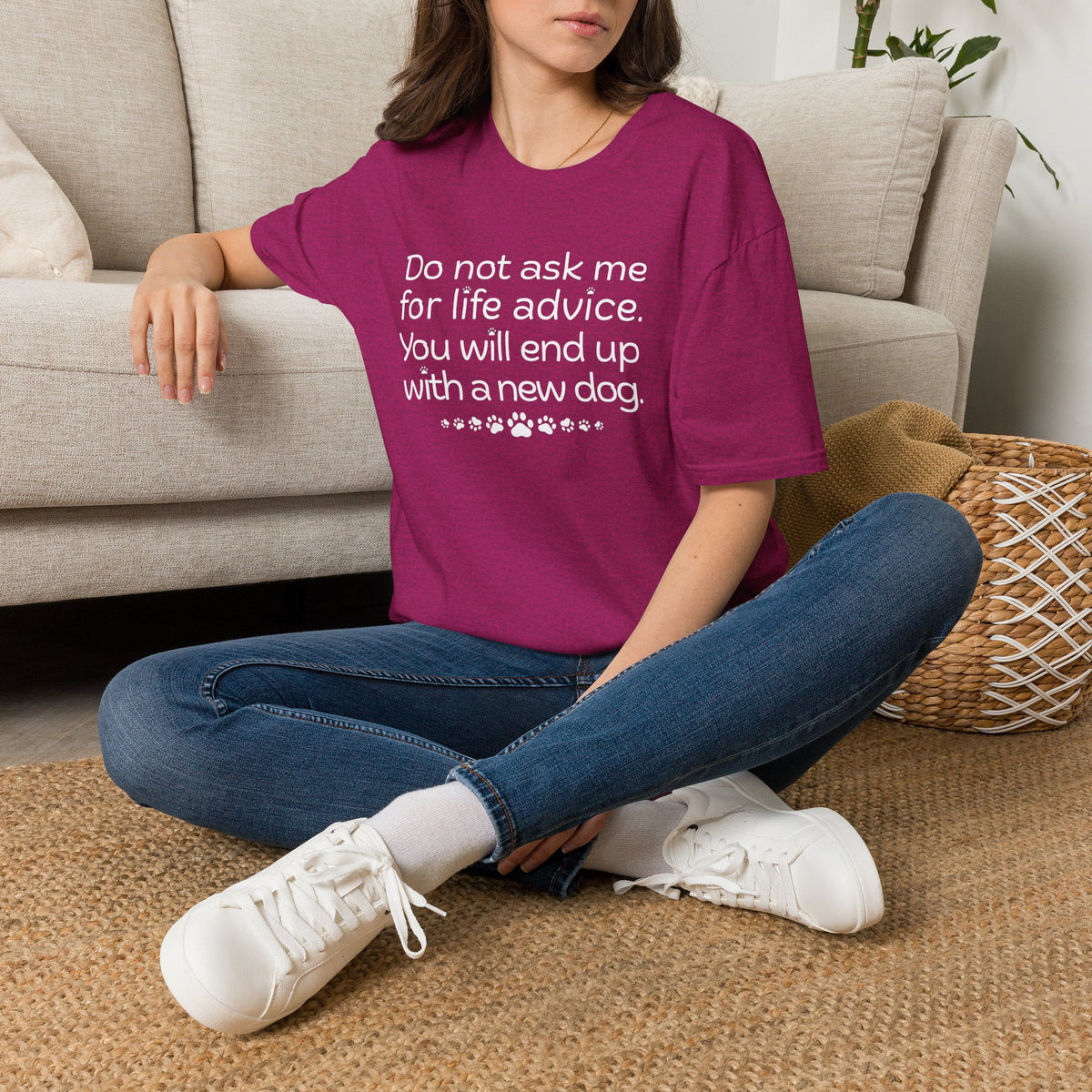 Dog Lover Tee — “Do not ask me for life advice. You will end up with a new dog.”