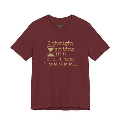 Vintage Humor Tee — "I Thought Getting Old Would Take Longer" Birthday Shirt