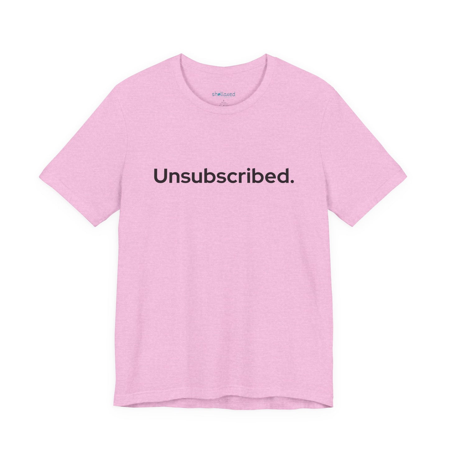 Unsubscribed. — Minimalist Statement T-Shirt