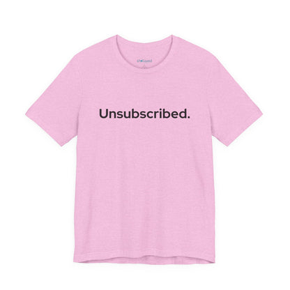 Unsubscribed. — Minimalist Statement T-Shirt