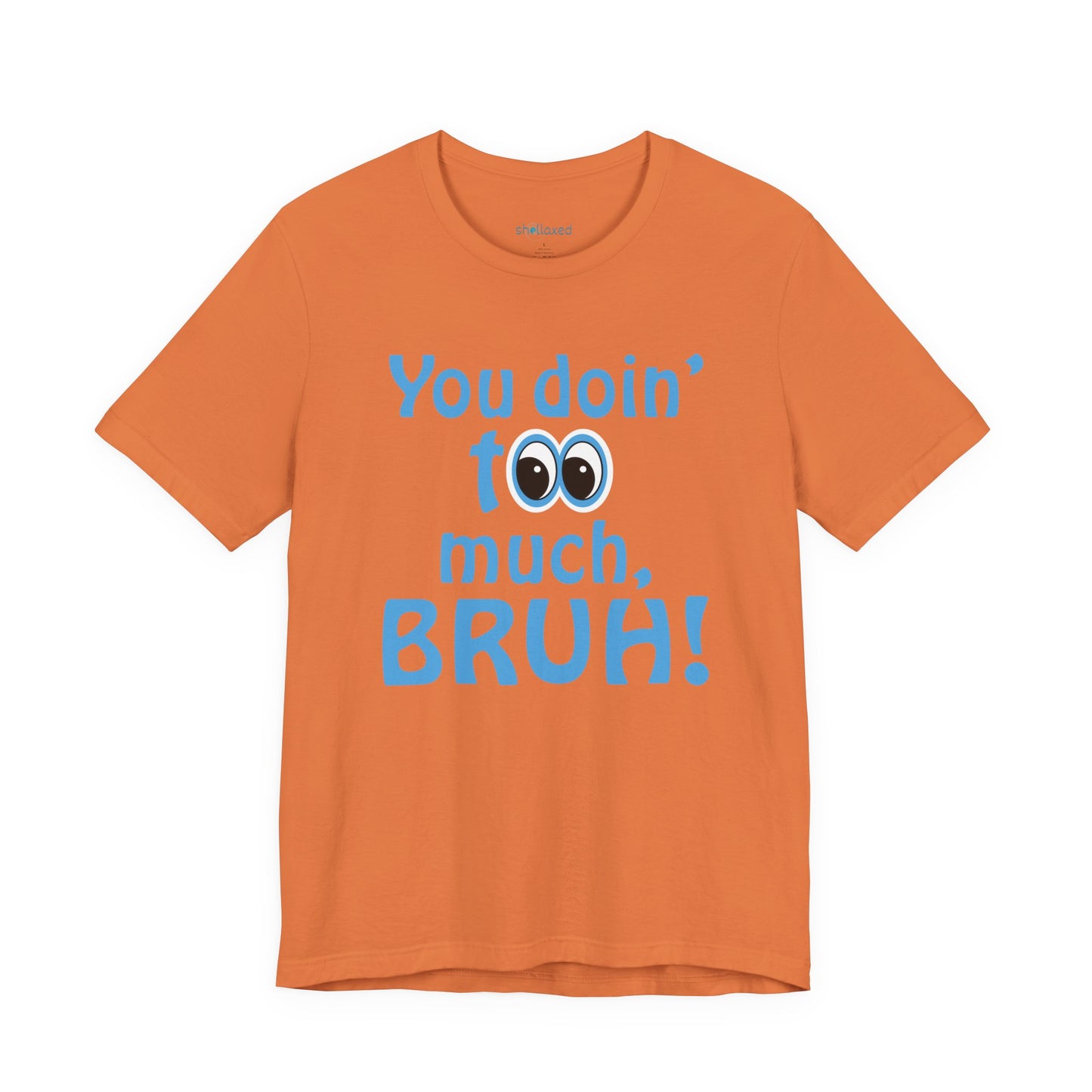 You Doin' Too Much, Bruh! - Side Eye Graphic Tee