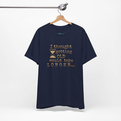 Vintage Humor Tee — "I Thought Getting Old Would Take Longer" Birthday Shirt