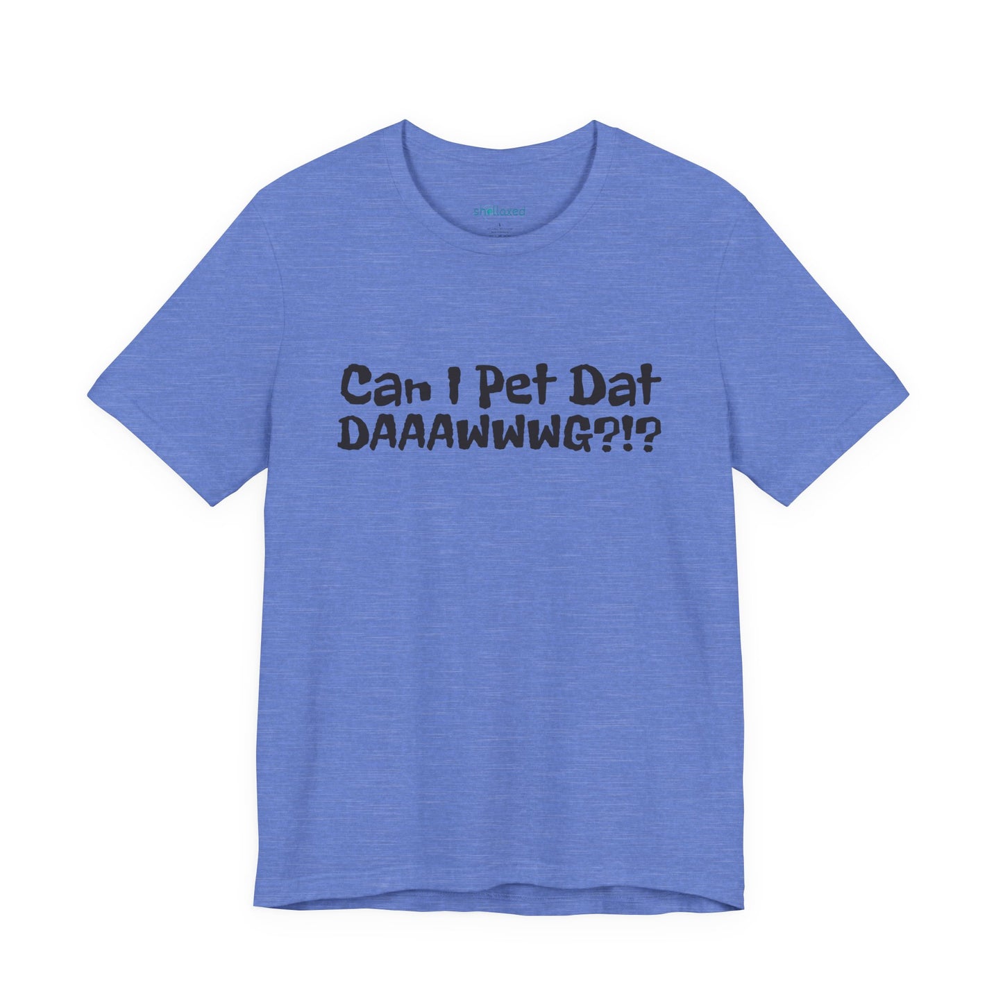 "Can I Pet Dat DAAWWWG?!?" Dog Lover T-Shirt