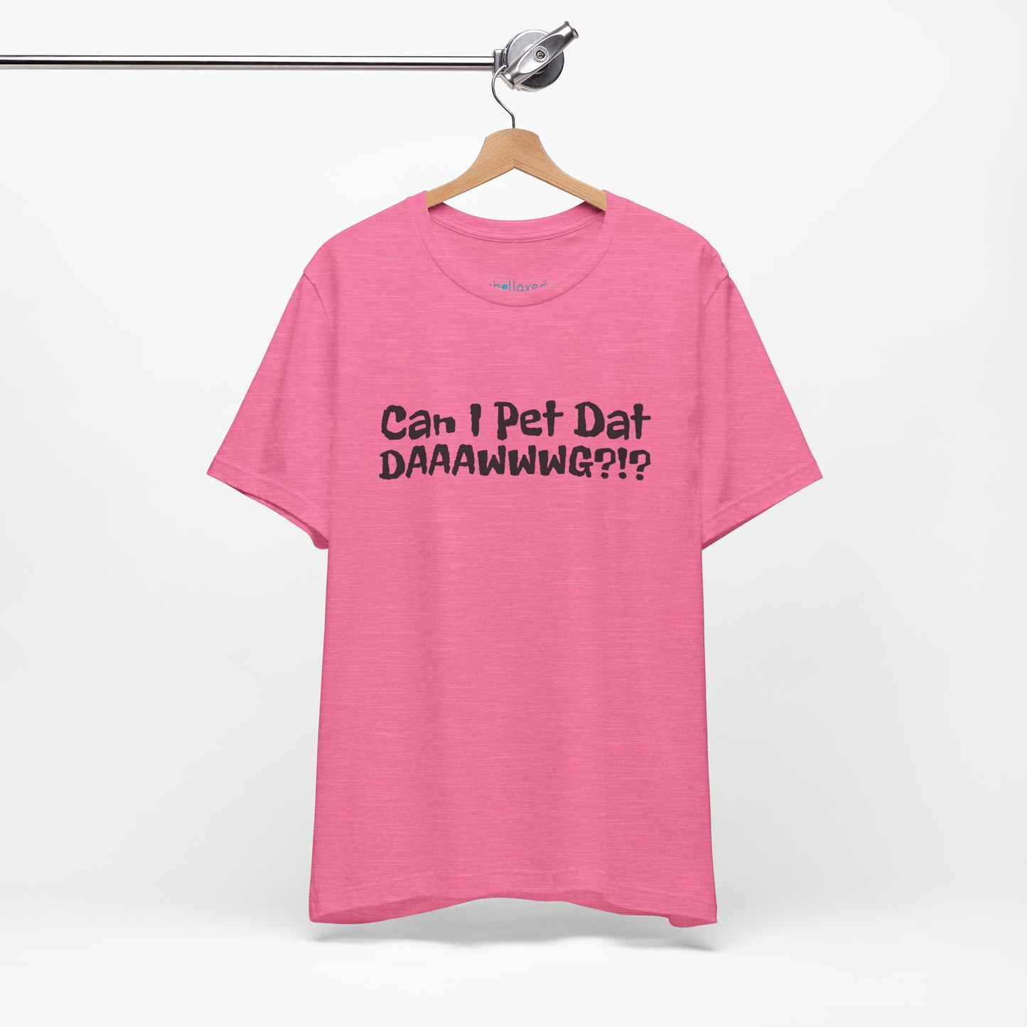 "Can I Pet Dat DAAWWWG?!?" Dog Lover T-Shirt