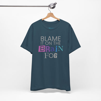 "Blame It On The Brain Fog" Funny T-Shirt