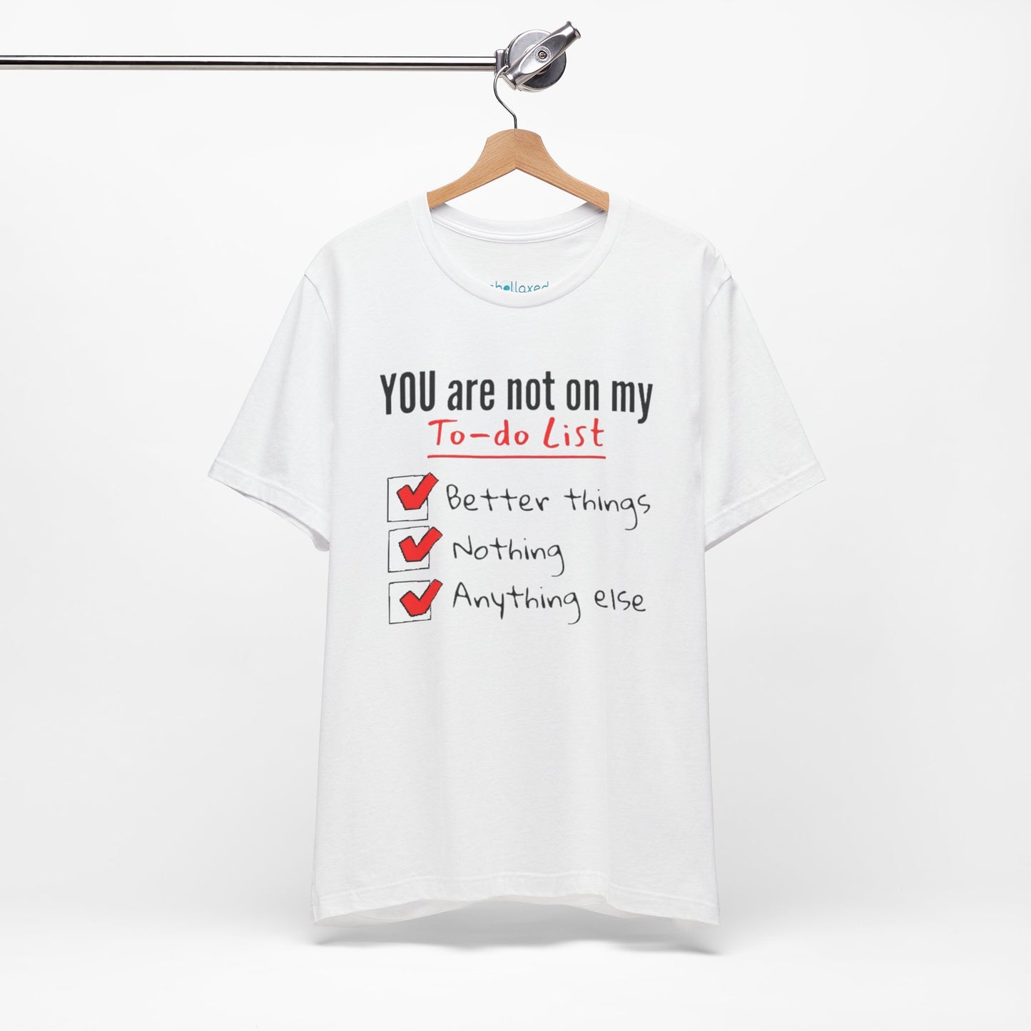 “You are not on my To-do list” Funny Checklist Tee
