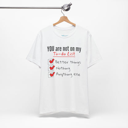 “You are not on my To-do list” Funny Checklist Tee