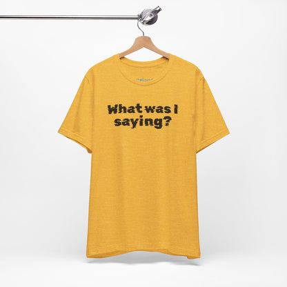 What Was I Saying? Graphic Tee - Mental Glitch T-Shirt
