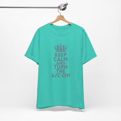 Keep Calm and Turn the A/C On T-Shirt