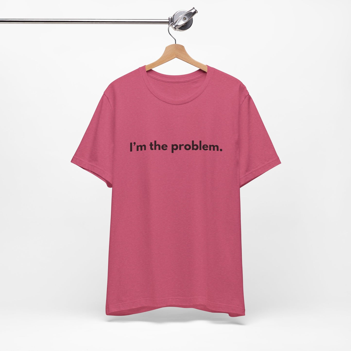 "I'm the Problem" Tee — Minimalist Statement T-Shirt