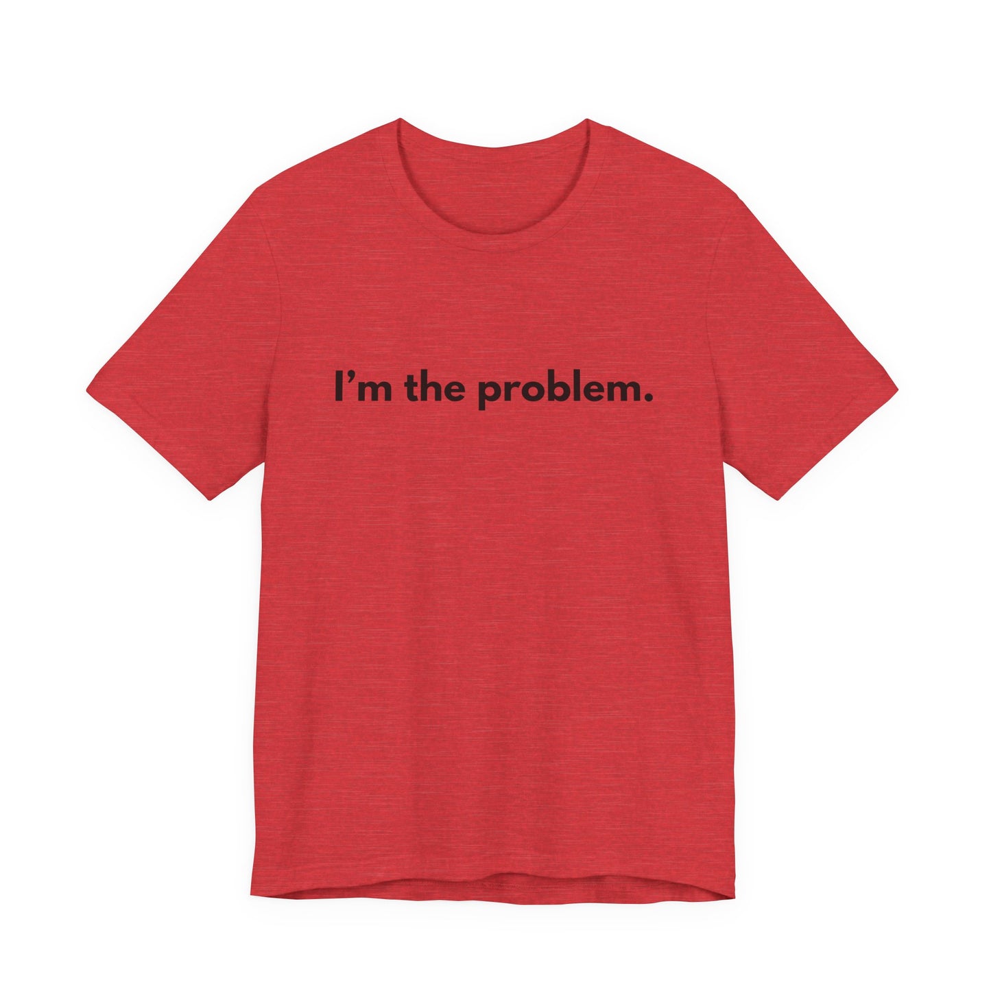 "I'm the Problem" Tee — Minimalist Statement T-Shirt