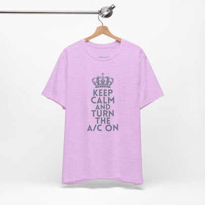 Keep Calm and Turn the A/C On T-Shirt