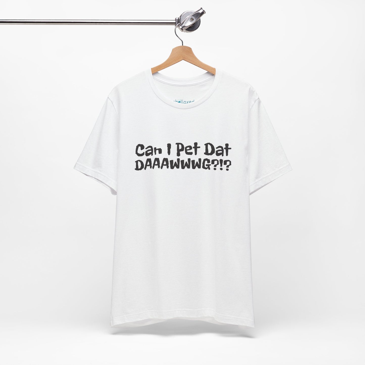 "Can I Pet Dat DAAWWWG?!?" Dog Lover T-Shirt