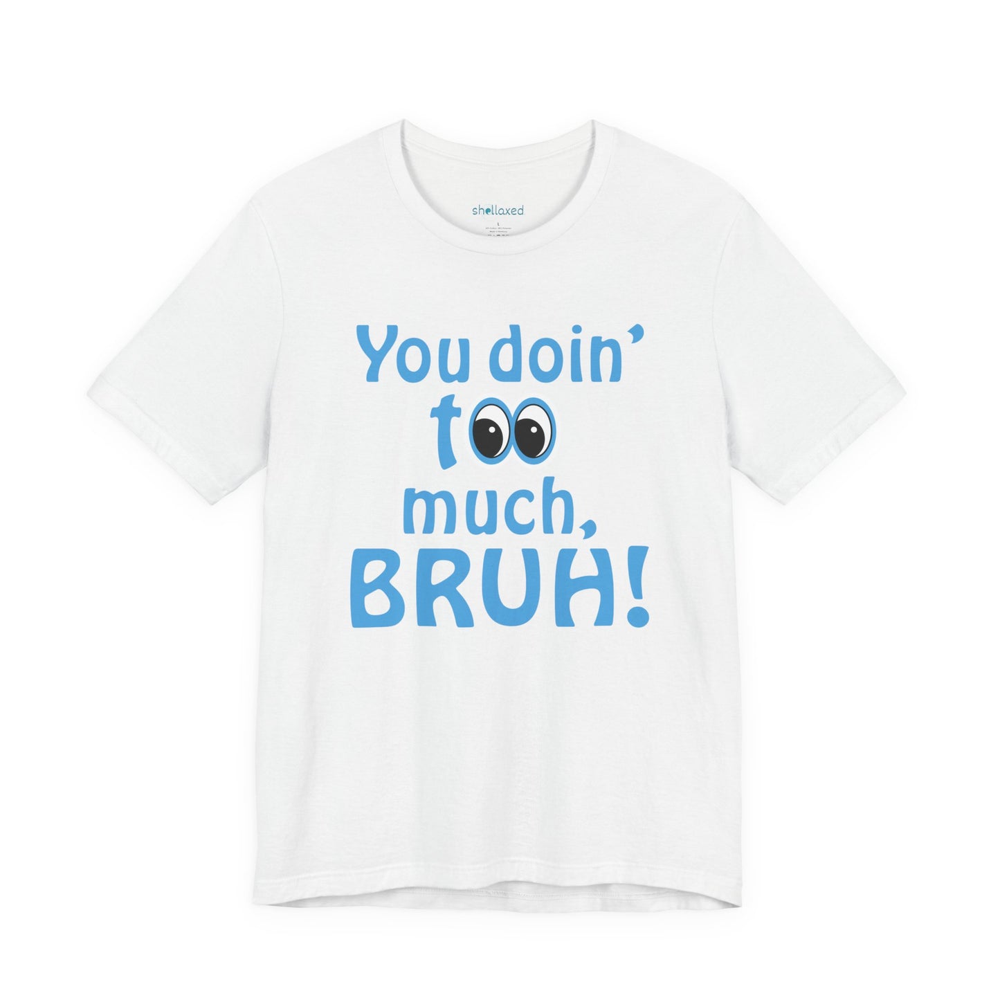 You Doin' Too Much, Bruh! - Side Eye Graphic Tee