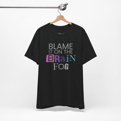 "Blame It On The Brain Fog" Funny T-Shirt