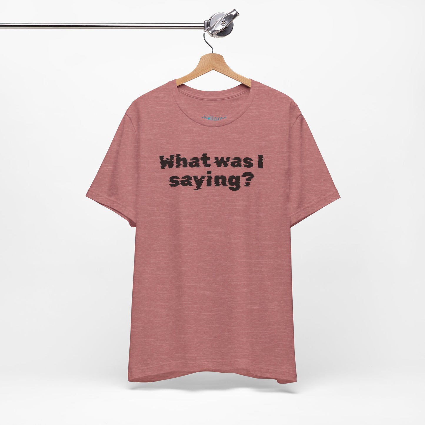 What Was I Saying? Graphic Tee - Mental Glitch T-Shirt