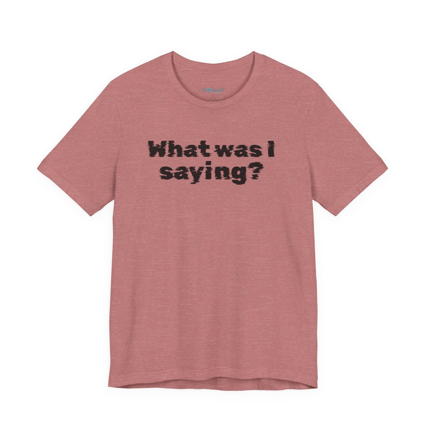 What Was I Saying? Graphic Tee - Mental Glitch T-Shirt