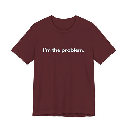 "I'm the Problem" Tee — Minimalist Statement T-Shirt